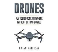 Drones: Fly Your Drone anywhere Without Getting Busted: Volume 4