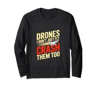 Drones I Dont Just Fly Crash Them Too Drone Pilot Long Sleeve T-Shirt