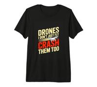 Drones I Dont Just Fly Crash Them Too Drone Pilot Premium T-Shirt