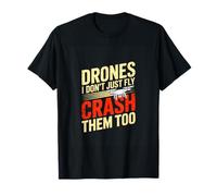 Drones I Dont Just Fly Crash Them Too Drone Pilot T-Shirt