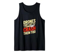 Drones I Dont Just Fly Crash Them Too Drone Pilot Tank Top