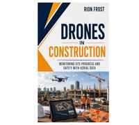 DRONES IN CONSTRUCTION: Monitoring Site Progress and Safety with Aerial Data