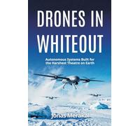 Drones in Whiteout: Autonomous Systems Built for the Harshest Theatre on Earth