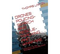 DRONES: POLICING-SEARCH AND RESCUE-TRACKING AND WARFARE: BOOK ONE OF THE USSP INTELLIGENCE AND POLICING REPORT: 1 (USSP INTELLIGENCE AND POLICING REPORTS)
