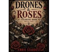 Drones & Roses: Coloring Book for Kids & Adults Drones & Floral Designs