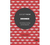 Drones: The Brilliant, the Bad and the Beautiful (SocietyNow)