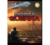 Droni Guerra: La Nuova Era dei Conflitti, della Sorveglianza e del Potere Asimmetrico