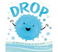 Drop: An Adventure Through the Water Cycle (A Science Pals Book)
