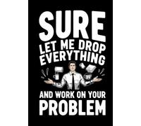 Drop Everything & Fix It: A Sarcastic Office Journal for the Overworked and Underpaid: 120 Lined Pages of Hilarious Workplace Humor - The Perfect Gag ... Bosses, or That One Friend Who Does It All