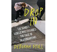 Drop In: The Gender Rebels Who Changed the Face of Skateboarding