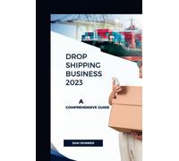 Drop Shipping Business 2023: A Comprehensive Guide