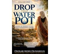 DROP THAT WATER POT: LEAVING THE ORDINARY TO FULFIL GOD'S EXTRAORDINARY PURPOSE