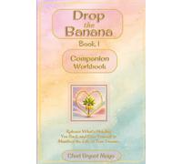 Drop the Banana Book 1 Companion Guided Workbook for Letting Go, Breaking Free, and Manifesting Your Best Life: Release Limiting Beliefs, Break Free ... and Create the Life of Your Dreams