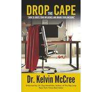 DROP THE CAPE: How to Ignite Your Influence and Brand Your Awesome