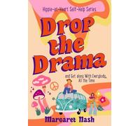 Drop the Drama!: How to get along with everybody, all the time: 2 (Hippie-at-Heart Self-Help Series)