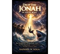 DROP THE JONAH IN YOUR BOAT: How Misalignment-Through People, Voices, and What You Consume- Creates Storms, and How to Restore Peace