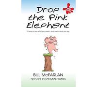 Drop the Pink Elephant: 15 Ways to Say What You Mean...and Mean What You Say (Mass Market Edition)