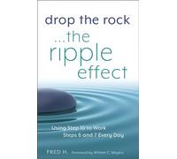 Drop the Rock… The Ripple Effect: Using Step 10 to Work Steps 6 and 7 Every Day