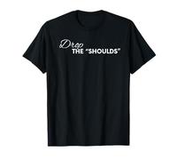 Drop The Shoulds T-Shirt