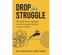 Drop The Struggle: A Transformative Approach to Achieving Your Potential In Sport and Life