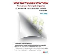 Drop Two Voicing Uncovered Vol. 1: The Must Know Chordal Book for Guitarists for Jazz, Blues, Pop Rock and Contemporary Guitarists: Volume 1 (Drop Two Voicings For Guitar)