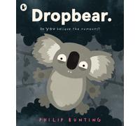 Dropbear : Do YOU believe the rumours? A brilliantly thrilling and funny picture book for ages 3+