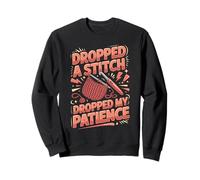 Dropped A Stitch Dropped My Patience Crochet Crocheter Sweatshirt