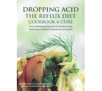 Dropping Acid: The Reflux Diet Cookbook & Cure