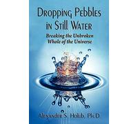 Dropping Pebbles in Still Water: Breaking the Unbroken Whole of the Universe