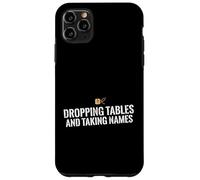 Dropping Tables And Taking Names Database SQL Engineer Case for iPhone 11 Pro Max