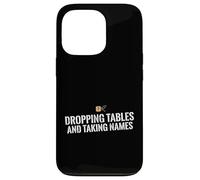 Dropping Tables And Taking Names Database SQL Engineer Case for iPhone 13 Pro