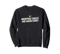 Dropping Tables And Taking Names Database SQL Engineer Sweatshirt