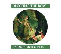 Dropping the Bow: Poems of Ancient India: Poems from Ancient India: 15 (Companions for the Journey)