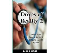Drops of Reality 2: More tales from a doctor's surgery . . . and beyond