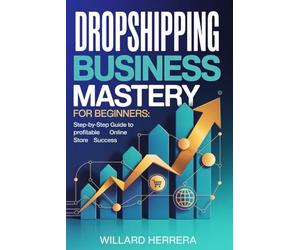 Dropshipping Business Mastery for Beginners: Step-by-Step Guide to Profitable Online Store Success