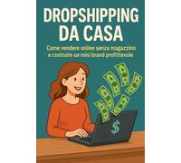 Dropshipping da Casa Come Vendere Online Senza Magazzino: Adatto Alle Donne In cerca di occupazione secondaria.