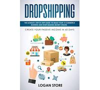 DROPSHIPPING: The Ultimate step by step Guide to build your E-Commerce Business and Start making Money Online. Create your Passive Income in 60 days.