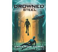 Drowned Steel: 3 (Robots and Ruins)