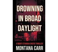 Drowning in Broad Daylight: A Marti Starova Erotic Thriller Book 1