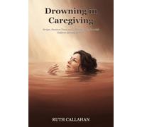 Drowning in Caregiving: Scripts, Decision Trees, and 5-Minute Tools for Adult Children Already Years In