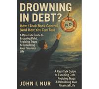 Drowning in Debt? How I Took Back Control (And How You Can Too): A Real-Talk Guide to Escaping Debt, Avoiding Traps & Rebuilding Your Financial Life