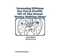 Drowning Kittens for Fun & Profit: 100 of the Worst Money Making Ideas