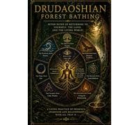 DRUDAOSHIAN FOREST BATHING: The Seven Paths of Returning to Yourself, the Land, and the Living World