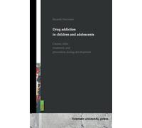 Drug addiction in children and adolescents: Causes, risks, treatment, and prevention during development