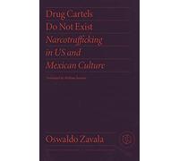 Drug Cartels Do Not Exist: Narcotrafficking in US and Mexican Culture (Critical Mexican Studies)
