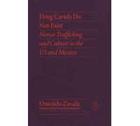 Drug Cartels Do Not Exist: Narcotrafficking in US and Mexican Culture (Critical Mexican Studies)