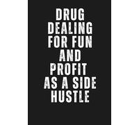 Drug Dealing For Fun and Profit as a Side Hustle: Funny Inappropriate Novelty Notebook Disguised As A Real Paperback | Adult Naughty Joke Prank Gag ... etc... (Blank Notebook with Fake Book Cover)