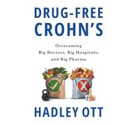 Drug-Free Crohn's: Overcoming Big Doctors, Big Hospitals, and Big Pharma