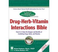 Drug-herb-vitamin Interactions Bible: From A-Z, Know the Dangers and Benefits of Combinging Drugs, Herbs, and Vitamins (The Natural Pharmacist)