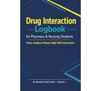 Drug Interaction Logbook for Pharmacy & Nursing Students: A Clinical Study Companion to Track, Analyze & Master High-Yield Drug Interactions
